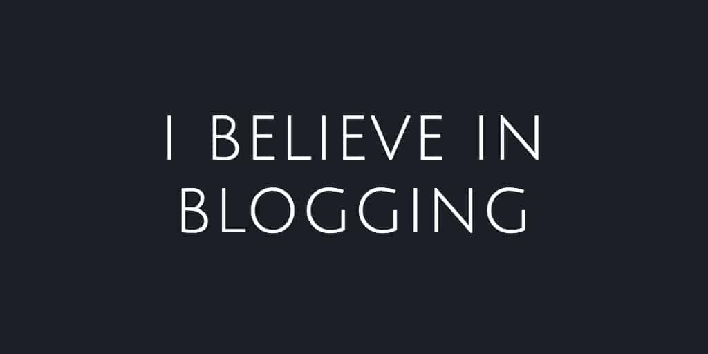 I believe in blogging