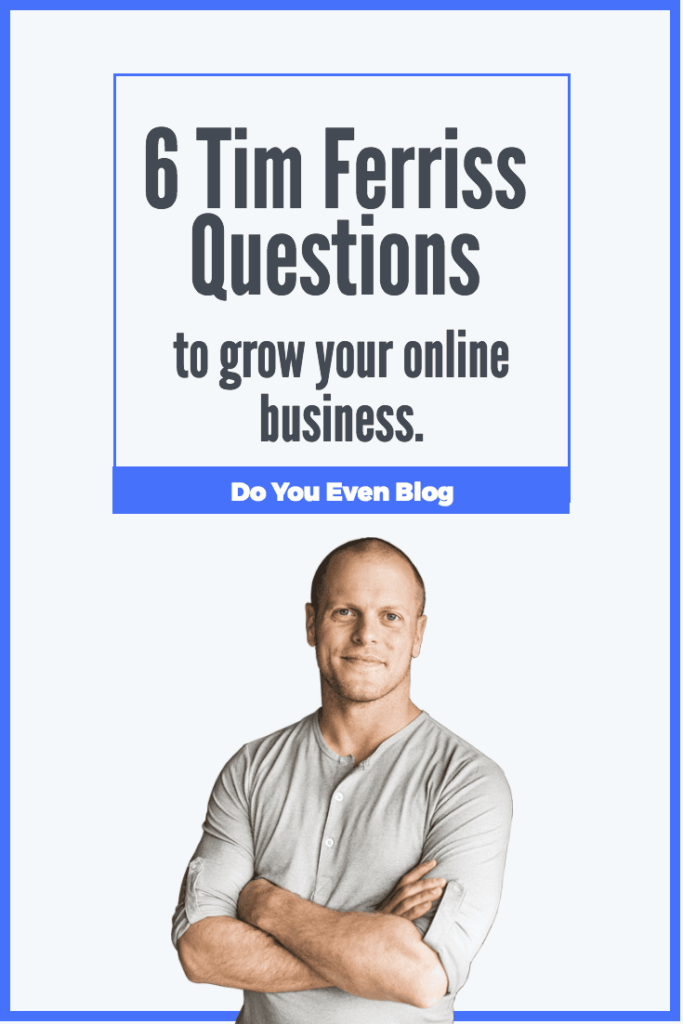 6 Tim Ferriss Questions to grow your blog Do You Even Blog