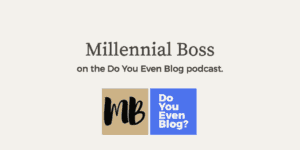 millennial boss do you even blog podcast 1