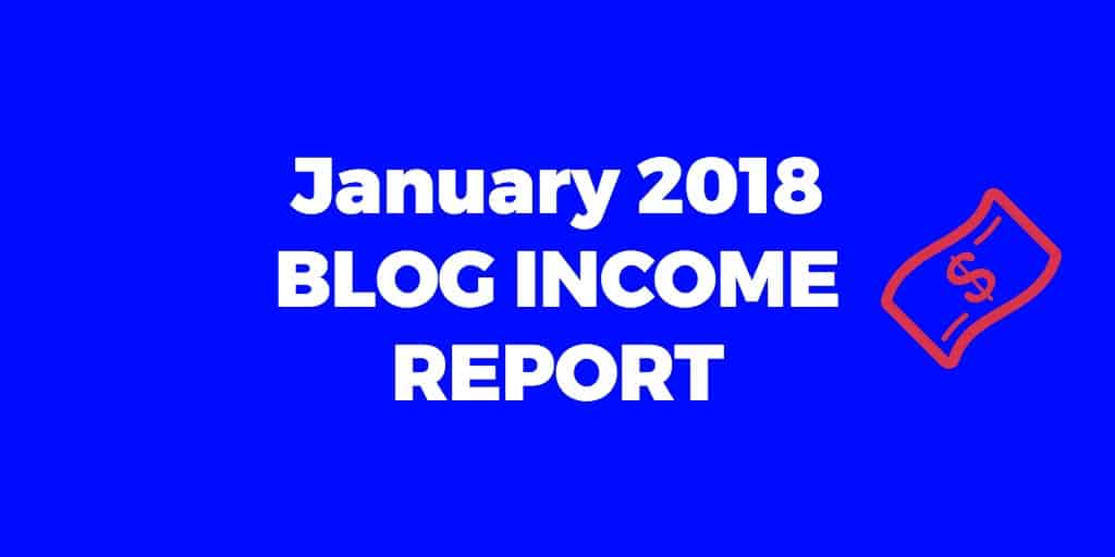 january 2018 monthly blog income report dyeb