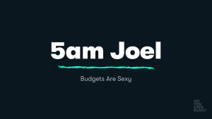 5am joel budgets are sexy